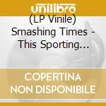 (LP Vinile) Smashing Times - This Sporting Life vinile