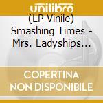(LP Vinile) Smashing Times - Mrs. Ladyships And The Cleanerhouse Boys vinile