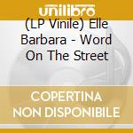 (LP Vinile) Elle Barbara - Word On The Street vinile
