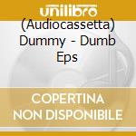 (Audiocassetta) Dummy - Dumb Eps cd