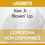 Kiwi Jr. - Blowin' Up cd
