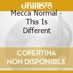Mecca Normal - This Is Different cd musicale di Mecca Normal