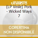(LP Vinile) Pork - Wicked Ways  7 vinile