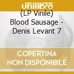 (LP Vinile) Blood Sausage - Denis Levant 7 lp vinile di Blood Sausage