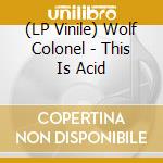 (LP Vinile) Wolf Colonel - This Is Acid vinile