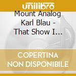 Mount Analog Karl Blau - That Show I Got To Memphis (7