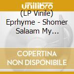 (LP Vinile) Eprhyme - Shomer Salaam My Mouthis A Hou (7') vinile