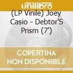 (LP Vinile) Joey Casio - Debtor'S Prism (7') vinile