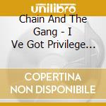 Chain And The Gang - I Ve Got Privilege B W Detroi (7') cd