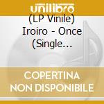 (LP Vinile) Iroiro - Once (Single Mix)/Formosa (Single Mix) vinile