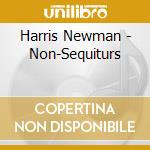 Harris Newman - Non-Sequiturs cd musicale di Harris Newman
