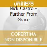Nick Castro - Further From Grace cd musicale di Nick Castro