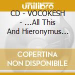 CD - VOCOKESH - ...All This And Hieronymus Bosch cd