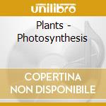 Plants - Photosynthesis cd musicale di PLANTS