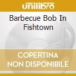 Barbecue Bob In Fishtown cd musicale di Glenn Jones