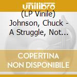 (LP Vinile) Johnson, Chuck - A Struggle, Not A Thought lp vinile di Johnson, Chuck