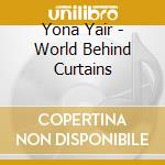 Yona Yair - World Behind Curtains cd musicale di Yona Yair