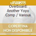 Overboard: Another Yoyo Comp / Various cd