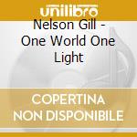 Nelson Gill - One World One Light cd musicale di Nelson Gill