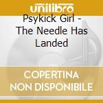 Psykick Girl - The Needle Has Landed cd