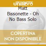 Matt Bissonette - Oh No Bass Solo cd