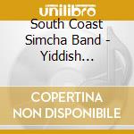 South Coast Simcha Band - Yiddish America cd musicale di South Coast Simcha Band