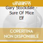 Gary Stockdale - Sure Of Mice Elf cd musicale di Gary Stockdale