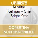 Kristina Kelman - One Bright Star cd musicale di Kristina Kelman