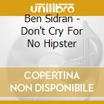 Ben Sidran - Don't Cry For No Hipster cd