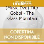 (Music Dvd) Tito Gobbi - The Glass Mountain cd musicale