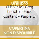 (LP Vinile) Greg Puciato - Fuck Content - Purple Vinyl (2 Lp) vinile