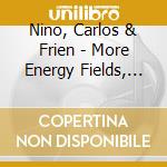 Nino, Carlos & Frien - More Energy Fields, Current cd