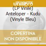 (LP Vinile) Anteloper - Kudu (Vinyle Bleu) lp vinile