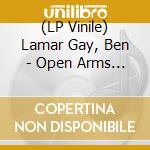 (LP Vinile) Lamar Gay, Ben - Open Arms To Open Us vinile