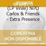(LP Vinile) Ni?O Carlos & Friends - Extra Presence lp vinile
