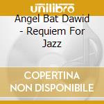 Angel Bat Dawid - Requiem For Jazz cd
