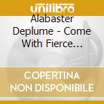 Alabaster Deplume - Come With Fierce Grace cd