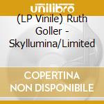 (LP Vinile) Ruth Goller - Skyllumina/Limited vinile
