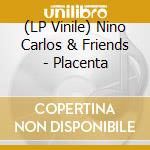 (LP Vinile) Nino Carlos & Friends - Placenta vinile