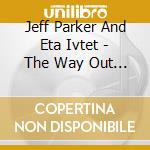 Jeff Parker And Eta Ivtet - The Way Out Of Easy cd