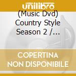 (Music Dvd) Country Style Season 2 / Various cd
