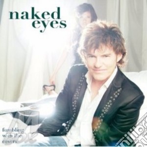 Naked Eyes - Fumbling With The Covers cd musicale di Eyes Naked
