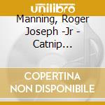 Manning, Roger Joseph -Jr - Catnip Dynamite cd