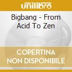 Bigbang - From Acid To Zen cd