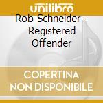 Rob Schneider - Registered Offender cd