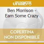 Ben Morrison - Earn Some Crazy cd