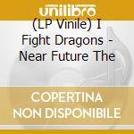 (LP Vinile) I Fight Dragons - Near Future The lp vinile