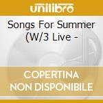 Songs For Summer (W/3 Live - cd musicale
