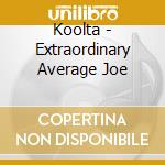 Koolta - Extraordinary Average Joe cd