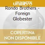 Rondo Brothers - Foreign Globester
